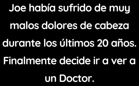 Joe había sufrido de muy malos dolores de cabeza